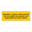 Attention ! L'accès à cette zone de toit est interdit. Les parents sont responsables de leurs enfants