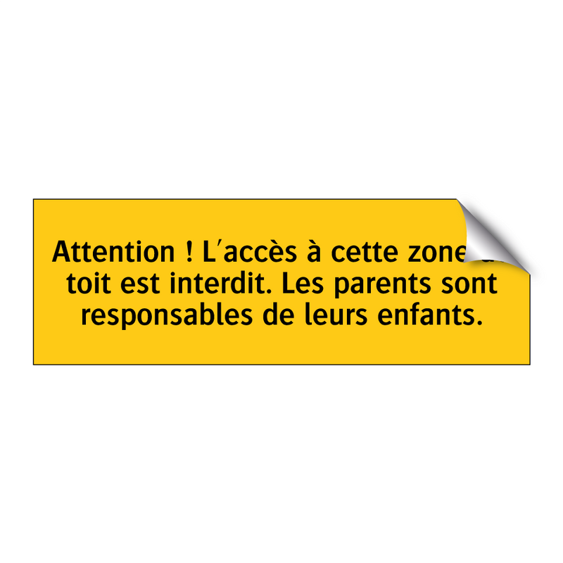 Attention ! L'accès à cette zone de toit est interdit. Les parents sont responsables de leurs enfants