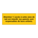 Attention ! L'accès à cette zone de toit est interdit. Les parents sont responsables de leurs enfants