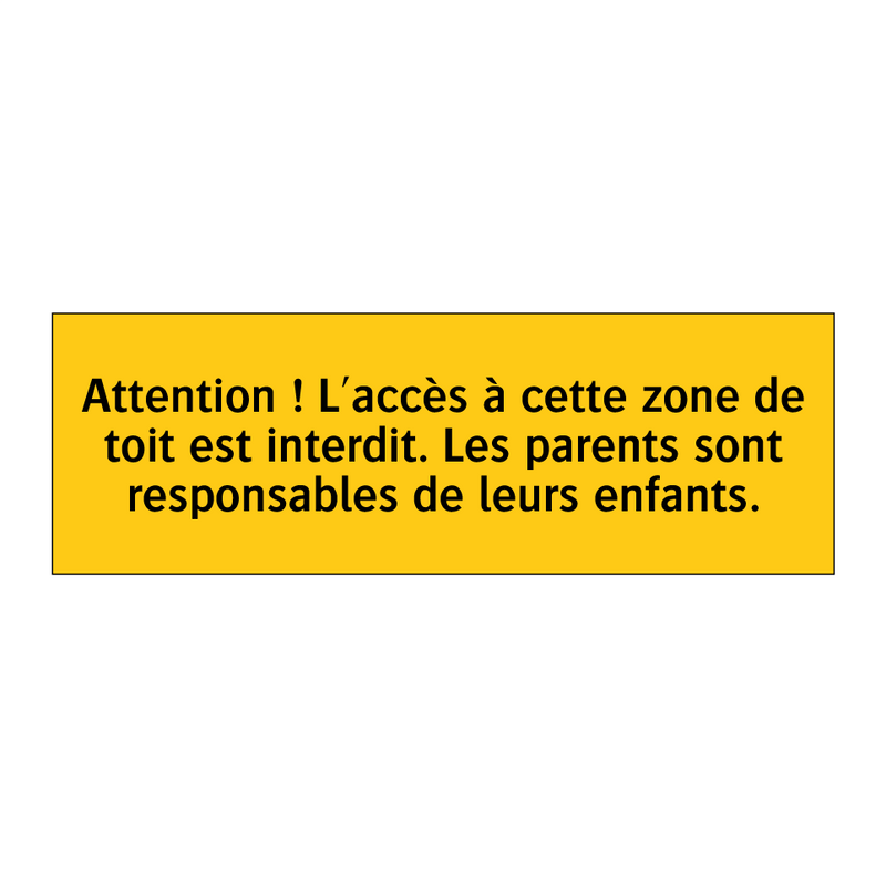 Attention ! L'accès à cette zone de toit est interdit. Les parents sont responsables de leurs enfants
