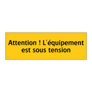 Attention ! L'équipement est sous tension