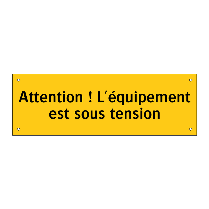 Attention ! L'équipement est sous tension