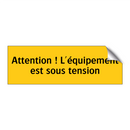 Attention ! L'équipement est sous tension