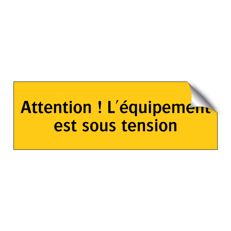Attention ! L'équipement est sous tension
