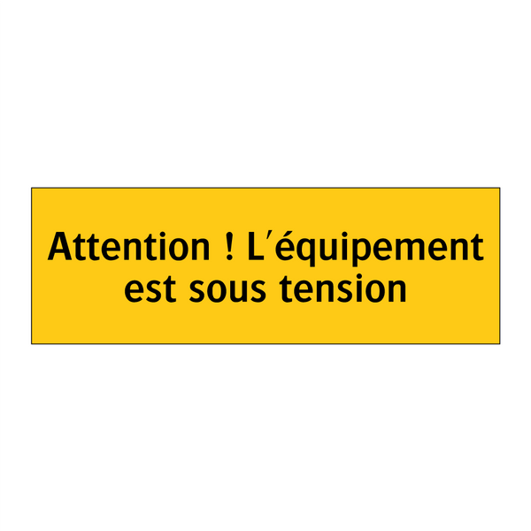 Attention ! L'équipement est sous tension