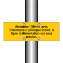 Attention ! Même avec l'interrupteur principal éteint, la ligne d'alimentation est sous tension