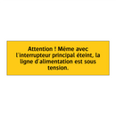 Attention ! Même avec l'interrupteur principal éteint, la ligne d'alimentation est sous tension