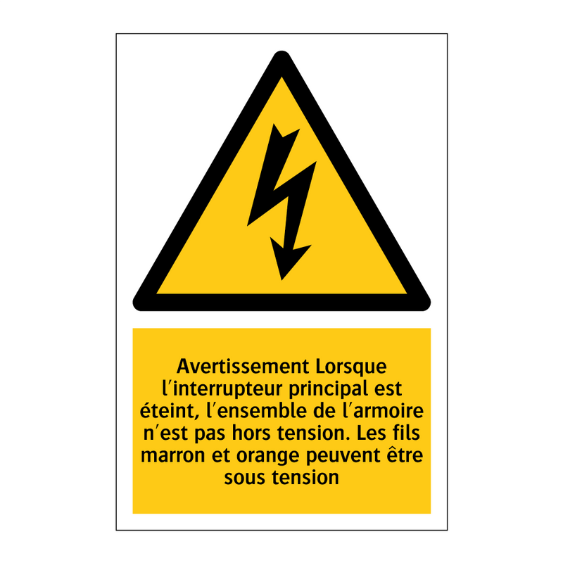 Avertissement Lorsque l'interrupteur principal est éteint, l'ensemble de l'armoire n'est pas hors tension. Les fils marron et orange peuvent être sous tension