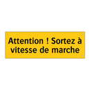 Attention ! Sortez à vitesse de marche