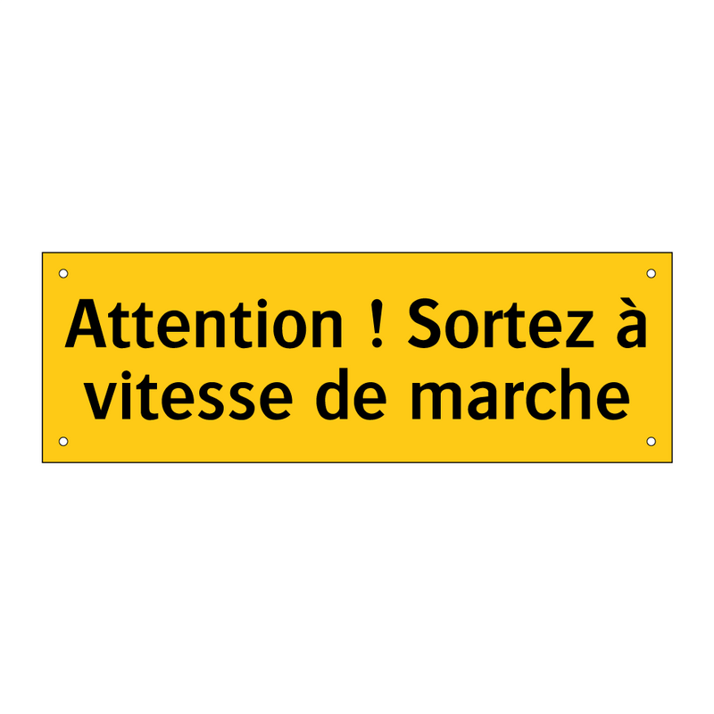Attention ! Sortez à vitesse de marche