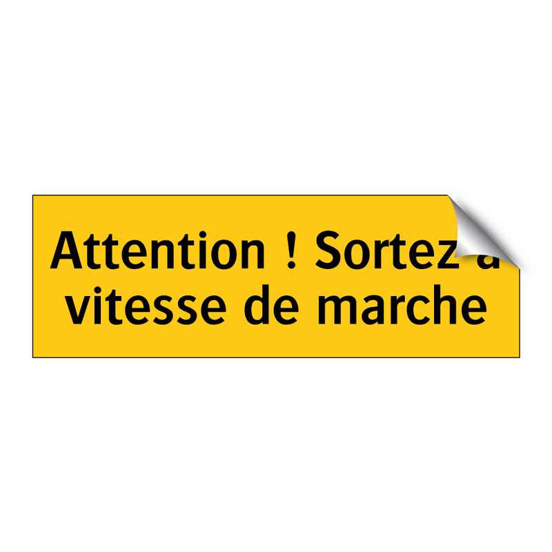 Attention ! Sortez à vitesse de marche