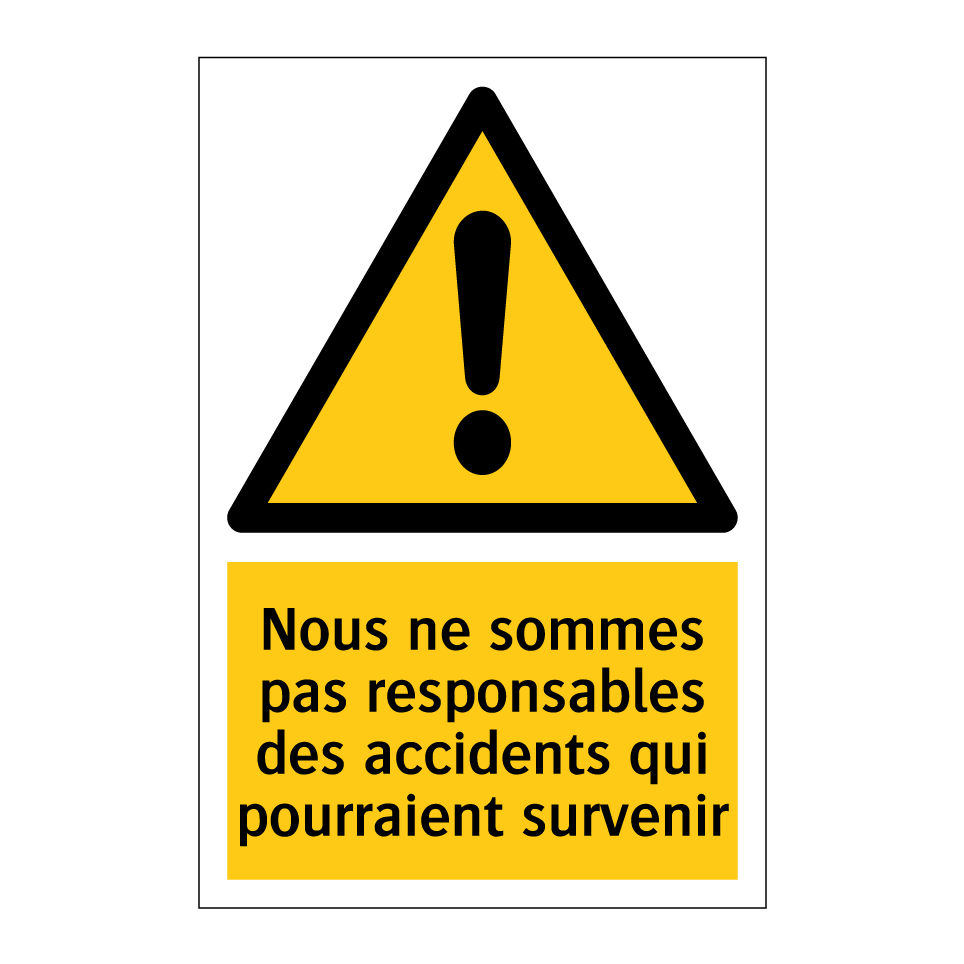 Nous ne sommes pas responsables des accidents qui pourraient survenir