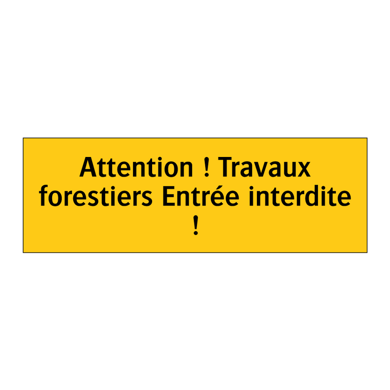 Attention ! Travaux forestiers Entrée interdite !