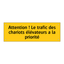 Attention ! Le trafic des chariots élévateurs a la priorité