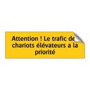 Attention ! Le trafic des chariots élévateurs a la priorité