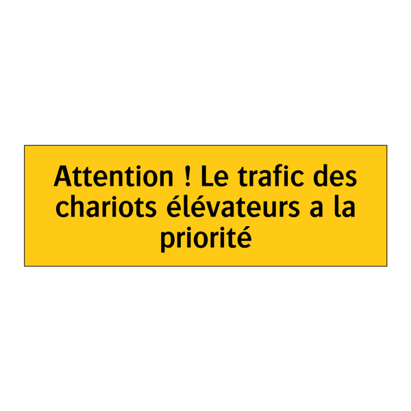 Attention ! Le trafic des chariots élévateurs a la priorité