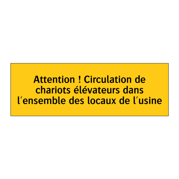 Attention ! Circulation de chariots élévateurs dans l'ensemble des locaux de l'usine