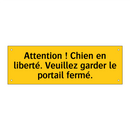 Attention ! Chien en liberté. Veuillez garder le portail fermé
