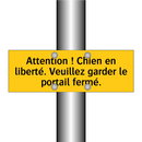 Attention ! Chien en liberté. Veuillez garder le portail fermé