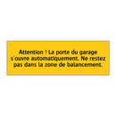 Attention ! La porte du garage s'ouvre automatiquement. Ne restez pas dans la zone de balancement