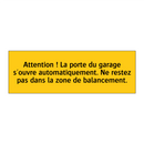 Attention ! La porte du garage s'ouvre automatiquement. Ne restez pas dans la zone de balancement