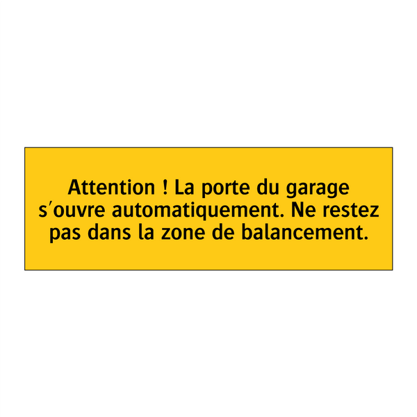 Attention ! La porte du garage s'ouvre automatiquement. Ne restez pas dans la zone de balancement