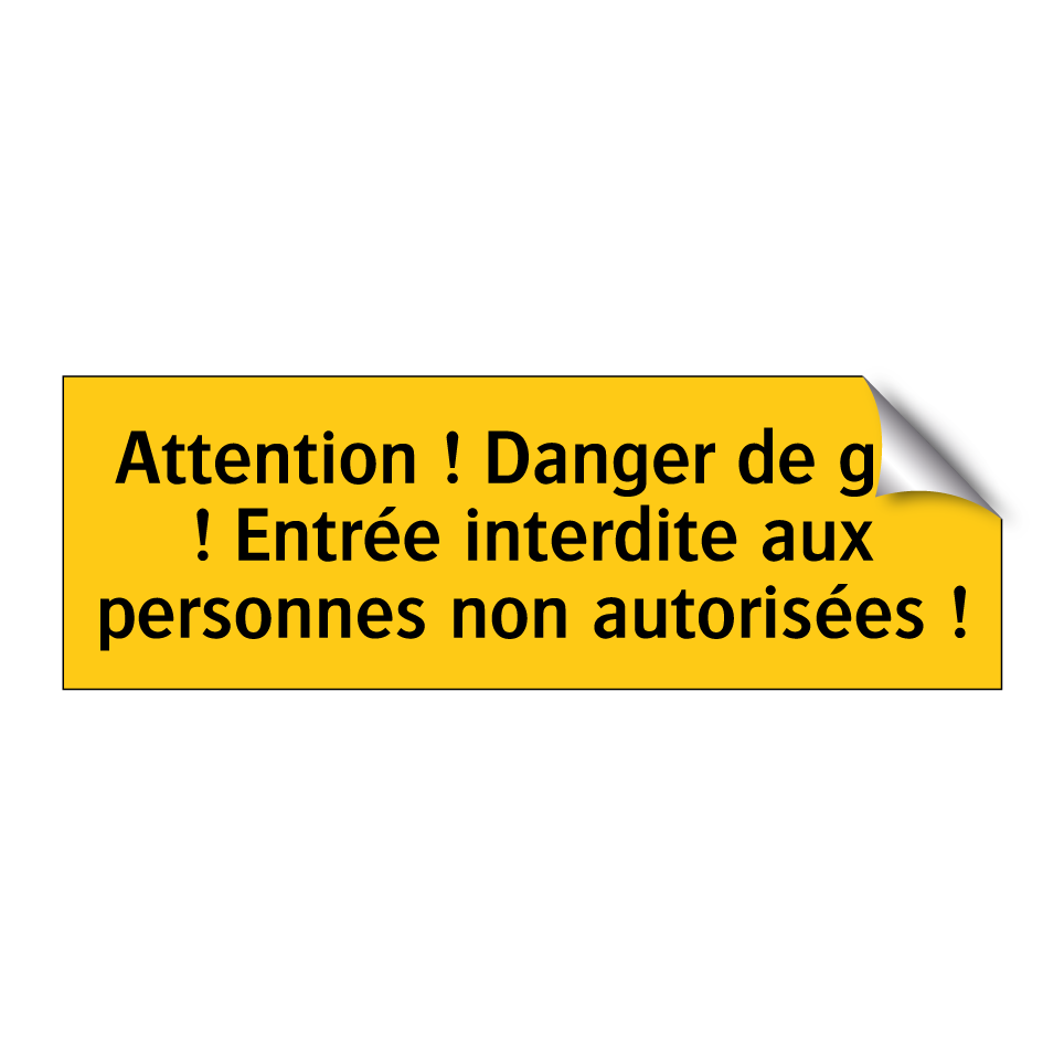 Attention ! Danger de gaz ! Entrée interdite aux personnes non autorisées !