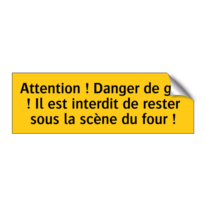 Attention ! Danger de gaz ! Il est interdit de rester sous la scène du four !