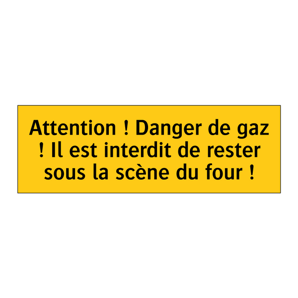Attention ! Danger de gaz ! Il est interdit de rester sous la scène du four !