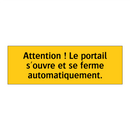 Attention ! Le portail s'ouvre et se ferme automatiquement