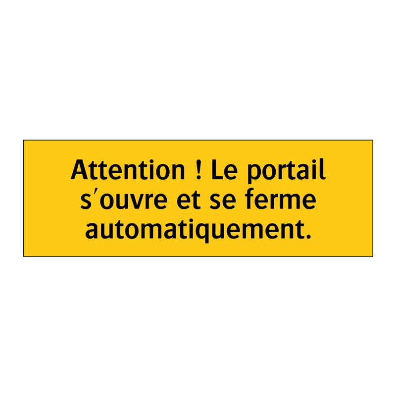 Attention ! Le portail s'ouvre et se ferme automatiquement