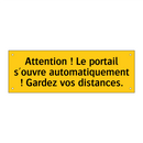 Attention ! Le portail s'ouvre automatiquement ! Gardez vos distances