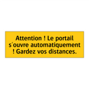 Attention ! Le portail s'ouvre automatiquement ! Gardez vos distances