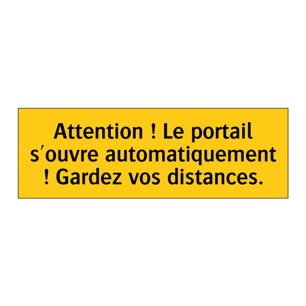 Attention ! Le portail s'ouvre automatiquement ! Gardez vos distances