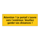 Attention ! Le portail s'ouvre vers l'extérieur. Veuillez garder vos distances !