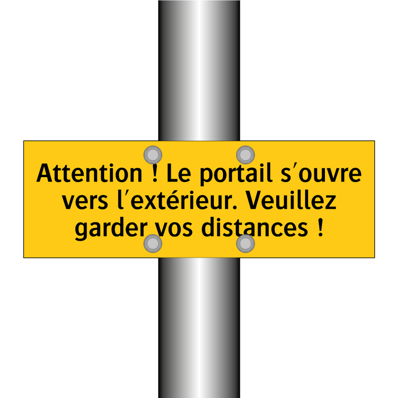 Attention ! Le portail s'ouvre vers l'extérieur. Veuillez garder vos distances !