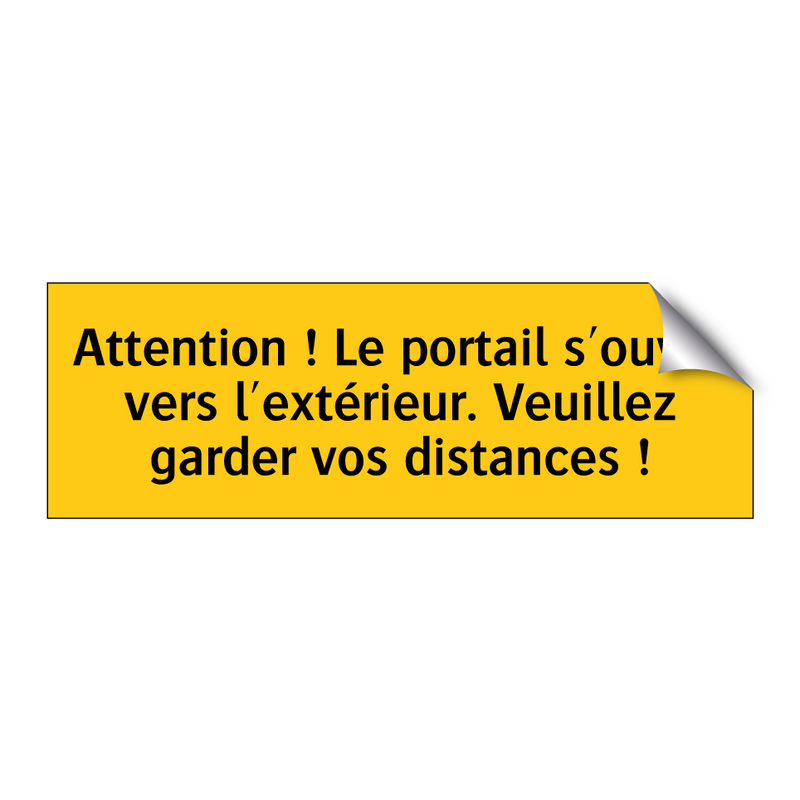 Attention ! Le portail s'ouvre vers l'extérieur. Veuillez garder vos distances !