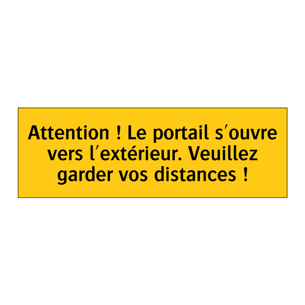 Attention ! Le portail s'ouvre vers l'extérieur. Veuillez garder vos distances !
