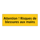 Attention ! Risques de blessures aux mains