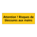 Attention ! Risques de blessures aux mains