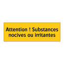 Attention ! Substances nocives ou irritantes