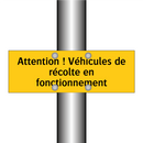 Attention ! Véhicules de récolte en fonctionnement