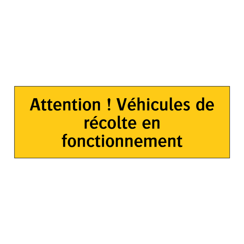 Attention ! Véhicules de récolte en fonctionnement