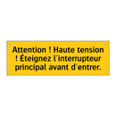 Attention ! Haute tension ! Éteignez l'interrupteur principal avant d'entrer