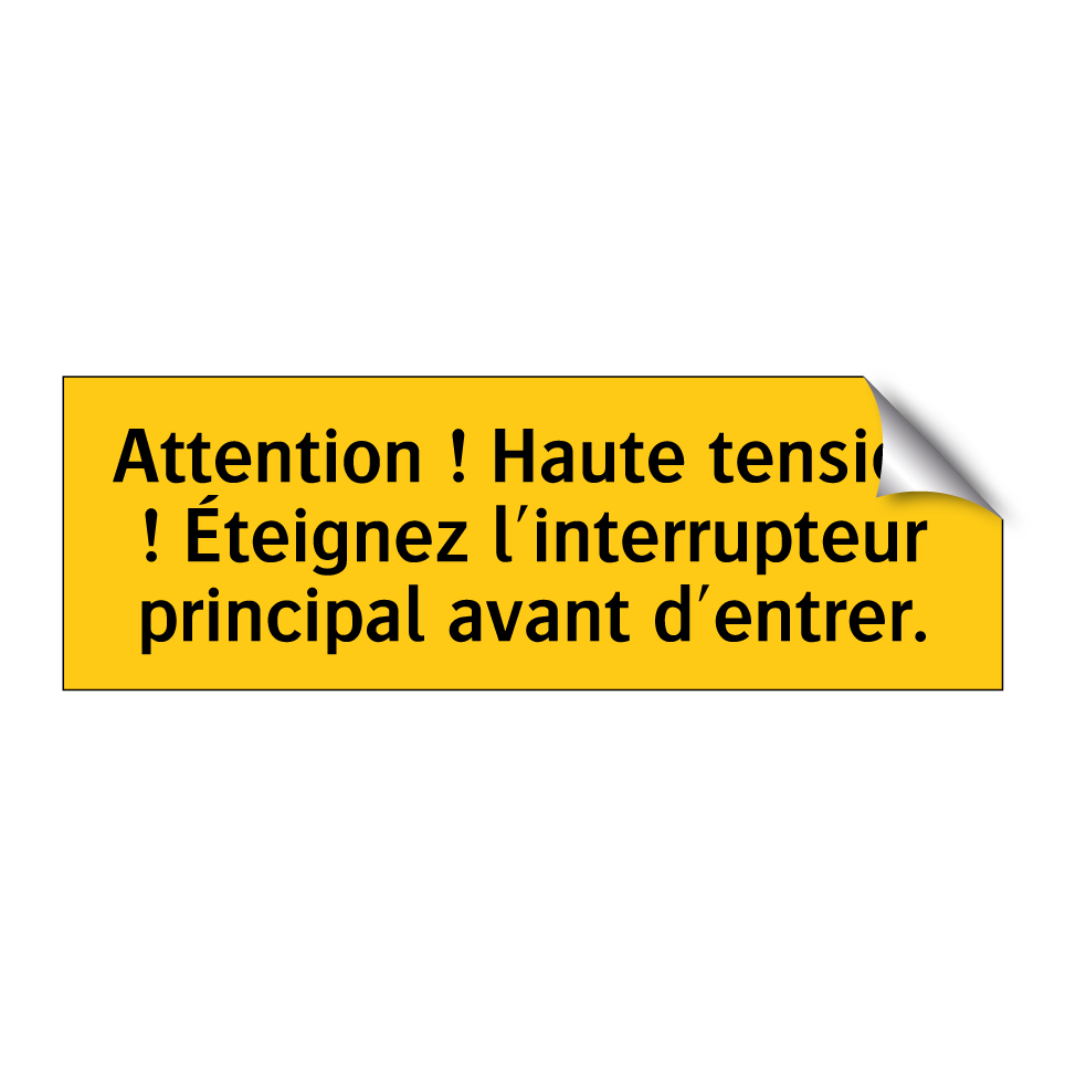 Attention ! Haute tension ! Éteignez l'interrupteur principal avant d'entrer