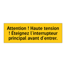 Attention ! Haute tension ! Éteignez l'interrupteur principal avant d'entrer