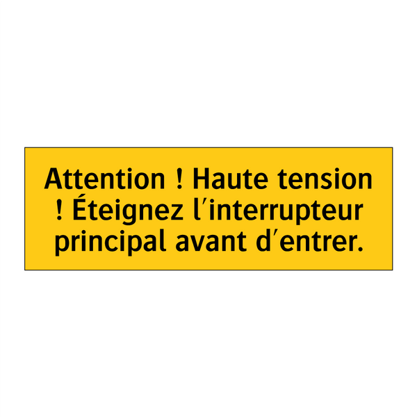 Attention ! Haute tension ! Éteignez l'interrupteur principal avant d'entrer