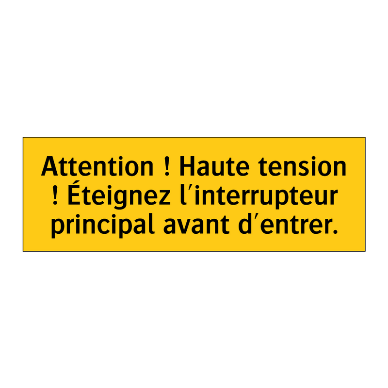 Attention ! Haute tension ! Éteignez l'interrupteur principal avant d'entrer