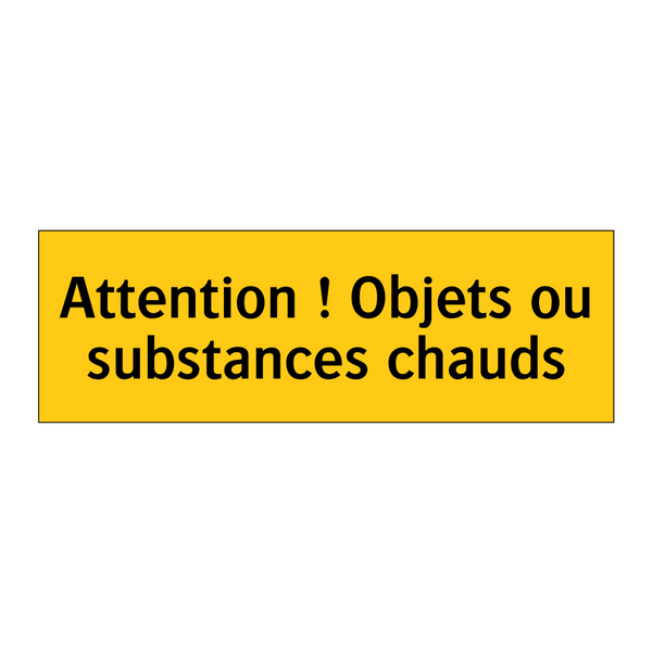 Attention ! Objets ou substances chauds