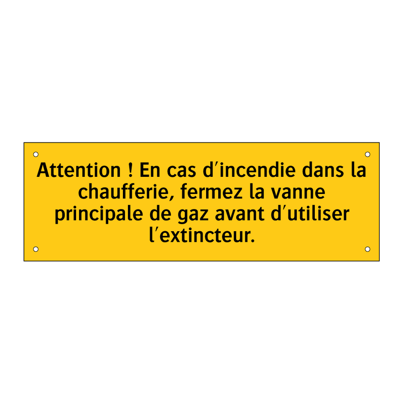 Attention ! En cas d'incendie dans la chaufferie, fermez la vanne principale de gaz avant d'utiliser l'extincteur